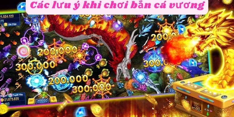 Các lưu ý khi chơi bắn cá vương