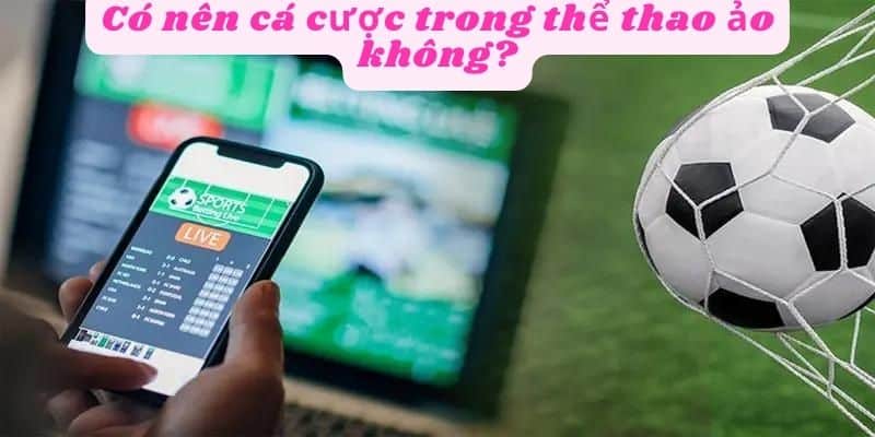 Có nên cá cược thể thao ảo không?