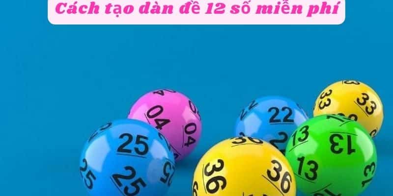 Cách tạo dàn đề 12 số miễn phí