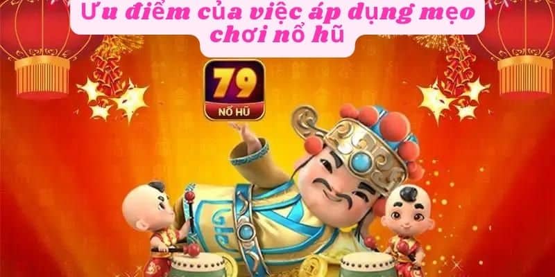 Ưu điểm của mẹo chơi nổ hũ