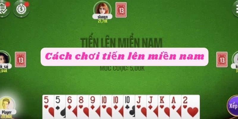 Cách chơi tiến lên miền nam