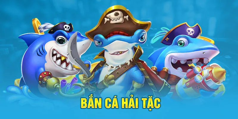 Thông tin tổng quan về game bắn cá hải tặc sinh động