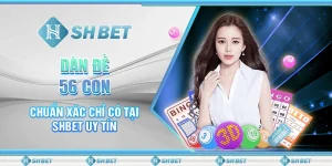 Dàn Đề 56 Con Chuẩn Xác Chỉ Có Tại SHBET Uy Tín